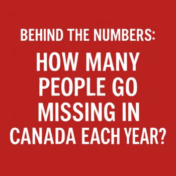 Behind the Numbers: How Many People Go Missing in Canada Each Year